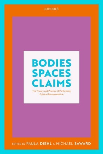 Bodies, Spaces, Claims: The Theory and Practice of Performing Political Representation