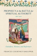 Prophecy and the Battle for Spiritual Authority, 1360–1400: Outsiders, Women, and Reformers