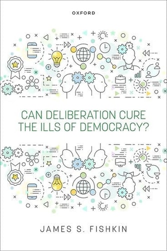 Can Deliberation Cure the Ills of Democracy?