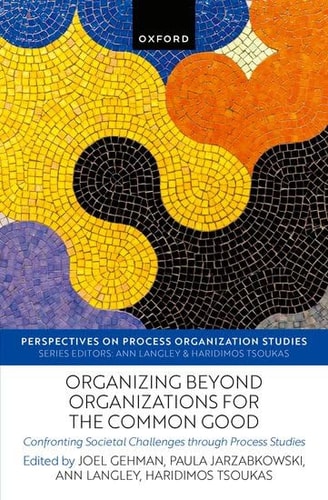 Organizing beyond Organizations for the Common Good: Confronting Societal Challenges through Process Studies