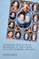 Gendered Practices of Rulership at the Court of Württemberg, 1568–1634