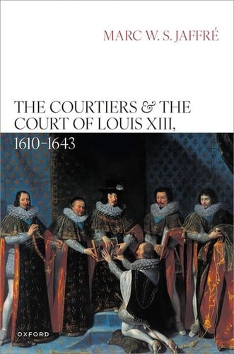 The Courtiers and the Court of Louis XIII, 1610–1643