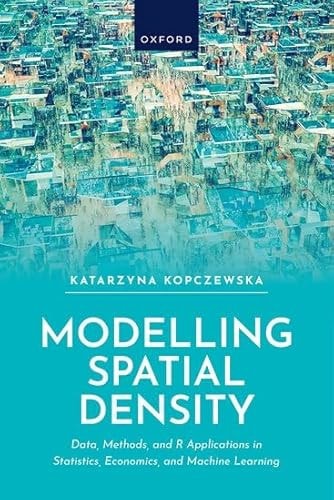 Modelling Spatial Density: Data, Methods, and R Applications in Statistics, Econometrics, and Machine Learning