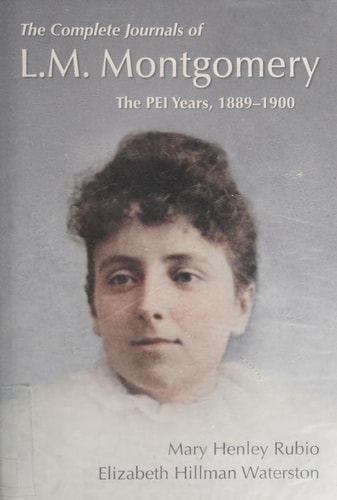 The Complete Journals of L.M. Montgomery: The PEI Years, 1889-1900
