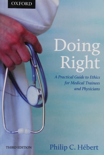 Doing Right: A Practical Guide to Ethics for Medical Trainees and Physicians
