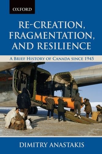 Re-Creation, Fragmentation, and Resilience: A Brief History of Canada since 1945