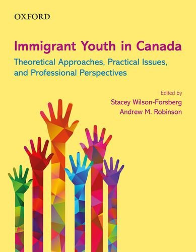 Immigrant Youth in Canada Theoretical Approaches, Practical Issues, and Professional Perspectives