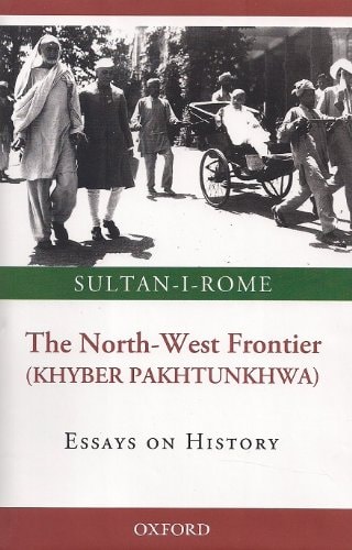 The North West Frontier (Khyber Pakhtunkhwa): Essays on History