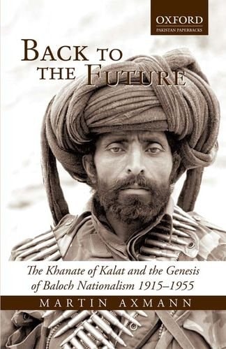 Back to the Future: The Khanate of Kalat and the Genesis of Baluch Nationalism, 1915-1955