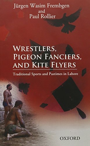 Wrestlers, Pigeon Fanciers, and Kite Flyers: Traditional Sports and Pastimes in Lahore