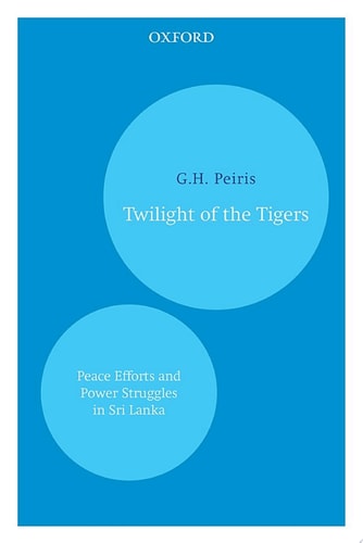 Twilight of the Tigers: Peace Efforts and Power Struggles in Sri Lanka
