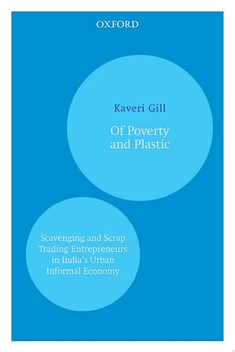 Of Poverty and Plastic: Scavenging and Scrap Trading Entrepreneurs in India’s Urban Informal Economy