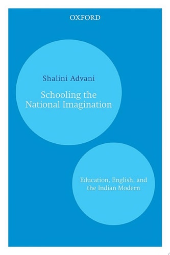 Schooling the National Imagination Education, English, and the Indian Modern