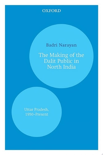The Making of the Dalit Public in North India: Uttar Pradesh, 1950–Present
