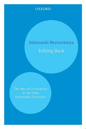 Talking Back: The Idea of Civilization in the Indian Nationalist Discourse
