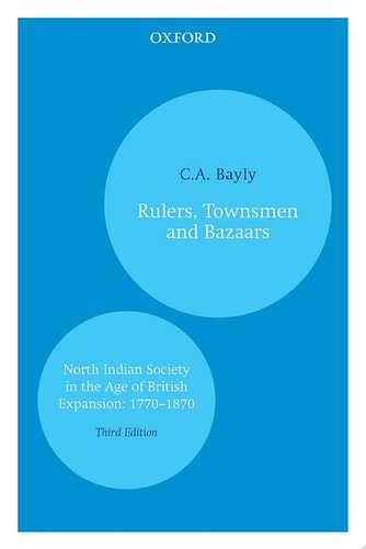 Rulers, Townsmen and Bazaars: North Indian Society in the Age of British Expansion, 1770–1870