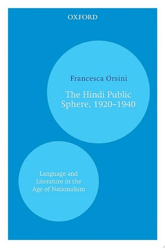 The Hindi Public Sphere 1920–1940: Language and Literature in the Age of Nationalism