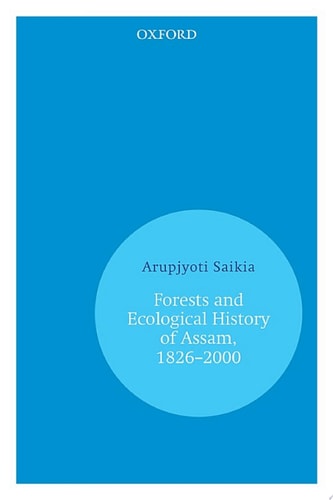 Forests and Ecological History of Assam: 1826–2000