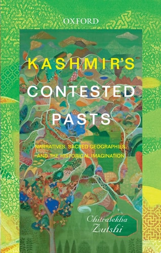 Kashmir’s Contested Pasts: Narratives, Geographies, and the Historical Imagination