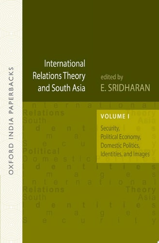 International Relations Theory and South Asia: Volume I: Security, Political Economy, Domestic Politics, Identities, and Images