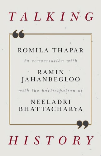 Talking History: Romila Thapar in Conversation with Ramin Jahanbegloo