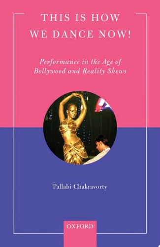 This is How We Dance Now! Performance in the Age of Bollywood and Reality Shows