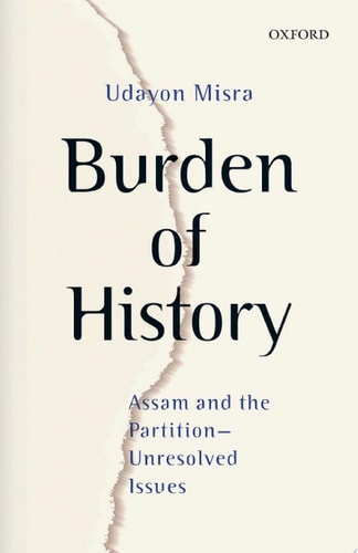 Burden of History: Assam and the Partition—Unresolved Issues