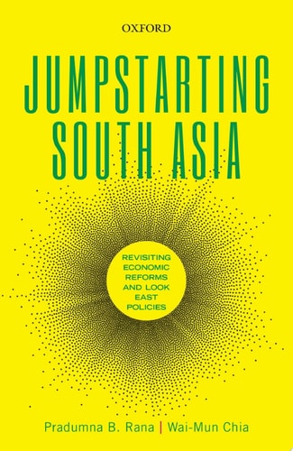 Jumpstarting South Asia Revisiting Economic Reforms and Look East Policies