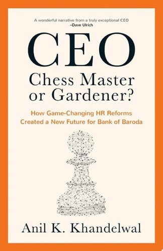 CEO: Chess Master or Gardener? How Game-Changing HR Reforms Created a New Future for Bank of Baroda
