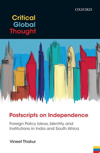Postscripts on Independence Foreign Policy Ideas, Identity, and Institutions in India and South Africa
