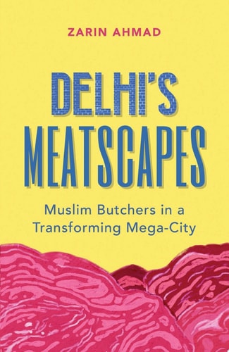 Delhi’s Meatscapes: Muslim Butchers in a Transforming Mega-City