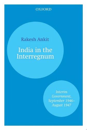 India and the Interregnum: Interim Government, September 1946–August 1947