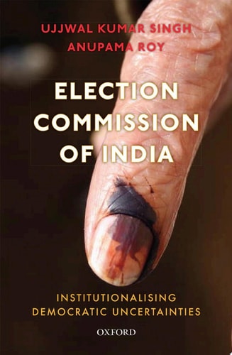 Election Commission of India Institutionalising Democratic Uncertainties