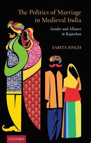 The Politics of Marriage in India: Gender and Alliance in Rajasthan