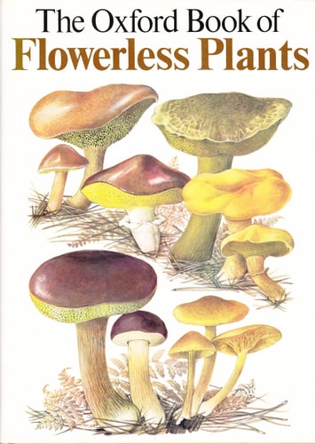 The Oxford Book of Flowerless Plants: Ferns, Fungi, Mosses and Liverworts, Lichens, and Seaweeds