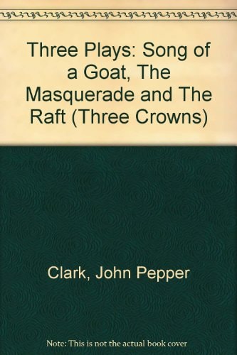 Three Plays: Song of a Goat, The Masquerade, The Raft