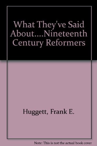 What They've Said About: Nineteenth-Century Reformers: A Selection of Source Material