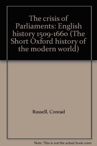 The Crisis of Parliaments: English History 1509-1660