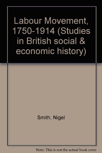 Studies in British Social and Economic History: The Labour Movement, 1750 to 1914