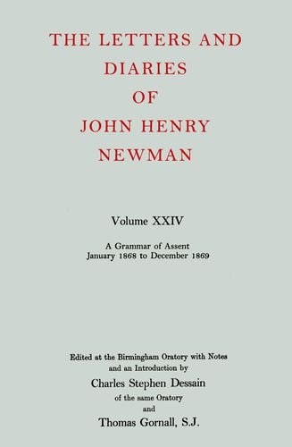 The Letters and Diaries of John Henry Newman: Volume XXIV: A Grammar of Assent, January 1868 to December 1869