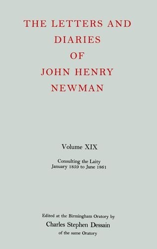 The Letters and Diaries of John Henry Cardinal Newman: Vol. XIX: Consulting the Laity, January 1859 to June 1861