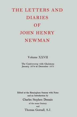 The Letters and Diaries of John Henry Newman: Vol. XXVII: The Controversy with Gladstone, January 1874 to December 1875