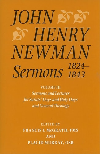 John Henry Newman Sermons 1824-1843: Volume 3: Sermons and Lectures for Saint's Days and Holy Days and General Theology