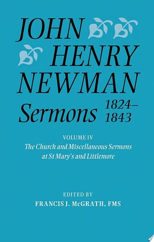 John Henry Newman Sermons 1824-1843: Volume IV: The Church and Miscellaneous Sermons at St Mary's and Littlemore