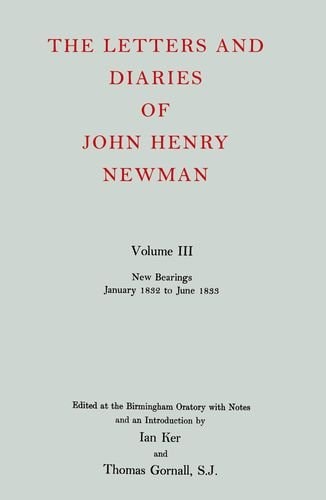 The Letters and Diaries of John Henry Newman: Volume III: New Bearings, January 1832 to June 1833