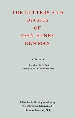 The Letters and Diaries of John Henry Cardinal Newman: Vol. V: Liberalism in Oxford, January 1835 to December 1836