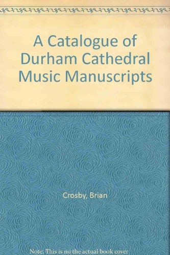 A Catalogue of Durham Cathedral Music Manuscripts