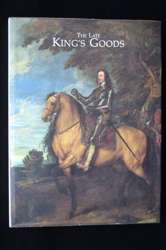 The Late King's Goods: Collections, Possessions, and Patronage of Charles I in the Light of the Commonwealth Sale Inventories