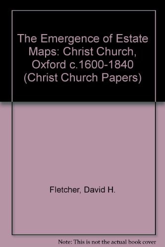 The Emergence of Estate Maps: Christ Church, Oxford, 1600 to 1840