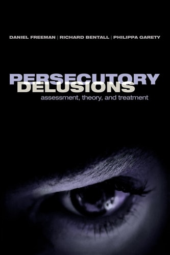Persecutory Delusions: Assessment, Theory, and Treatment